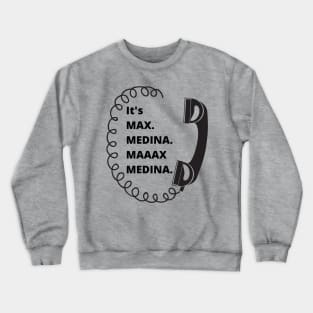 It's Max. Medina. Maaax Medina. Crewneck Sweatshirt